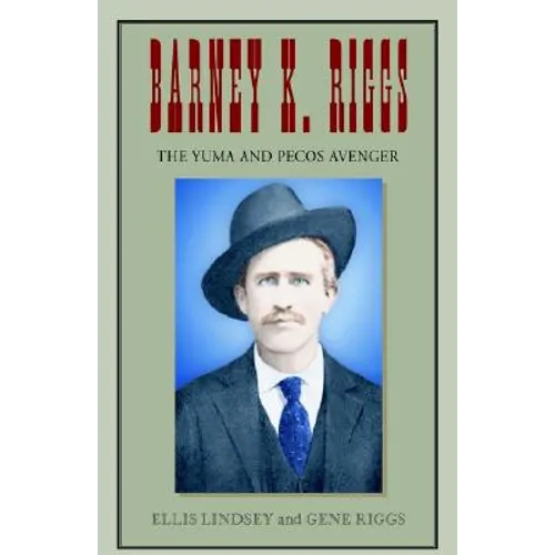 Barney K. Riggs: The Yuma and Pecos Avenger