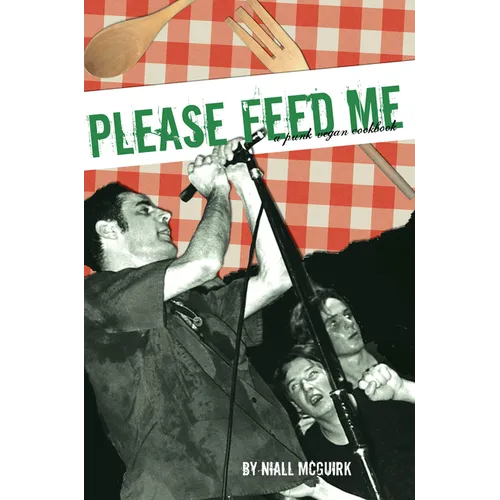 Please Feed Me: A Punk Vegan Cookbook