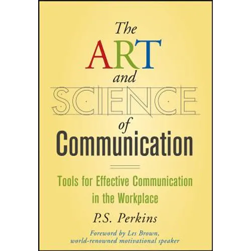 The Art and Science of Communication: Tools for Effective Communication in the Workplace