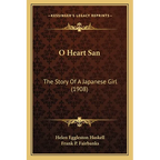 O Heart San: The Story Of A Japanese Girl (1908) - Paperback