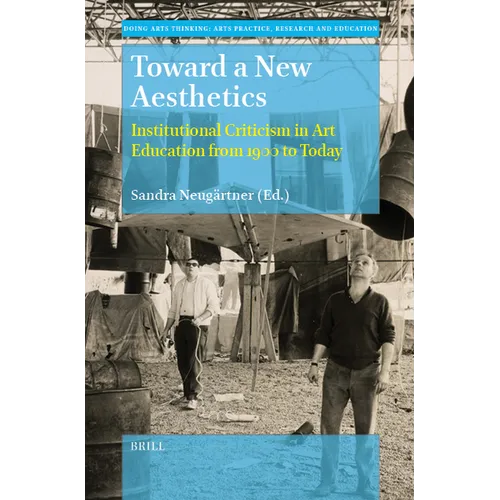 Toward a New Aesthetics: Institutional Criticism in Art Education from 1900 to Today