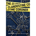 The Clandestine Coroner: A Hardboiled Mystery Novella