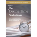 The Divine Time Solution: How to Have More Peace, Patience and Productivity in Your Busy Mom Life
