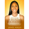 You Were Chosen On Purpose: From Homeless, Loss and Unsure of Your Purpose to Healed, Whole, and Walking in Triumph