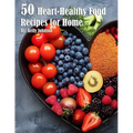 50 Heart-Healthy Food Recipes for Home
