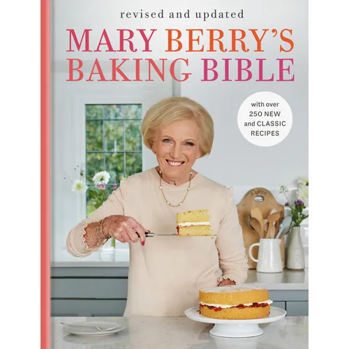 Mary Berry's Baking Bible: Revised and Updated: With Over 250 New and Classic Recipes