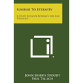 Sunrise to Eternity: A Study in Jacob Boehme's Life and Thought