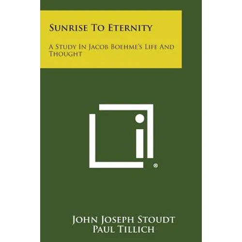 Sunrise to Eternity: A Study in Jacob Boehme's Life and Thought