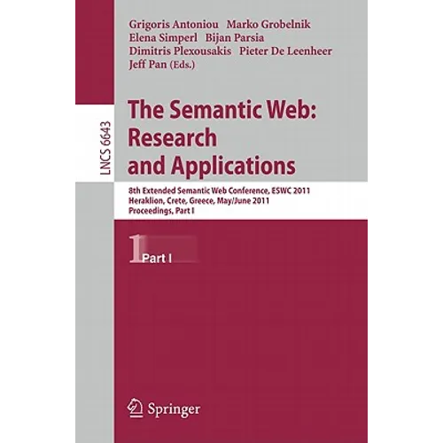 The Semantic Web: Research and Applications: 8th Extended Semantic Web Conference, Eswc 2011, Heraklion, Crete, Greece, May 29 - June 2, 2011. Proceed