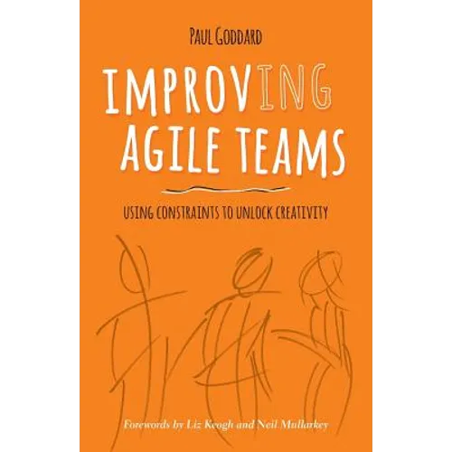 Improv-Ing Agile Teams: Using Constraints to Unlock Creativity