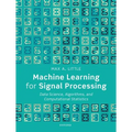 Machine Learning for Signal Processing: Data Science, Algorithms, and Computational Statistics