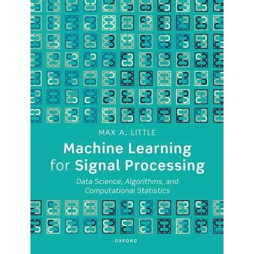 Machine Learning for Signal Processing: Data Science, Algorithms, and Computational Statistics