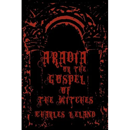 Aradia - Or The Gospel Of The Witches: Cool Collector's Edition - Printed In Modern Gothic Fonts