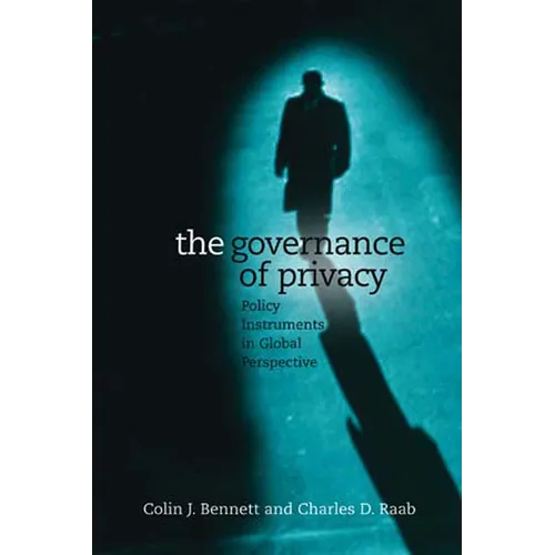 The Governance of Privacy: Policy Instruments in Global Perspective