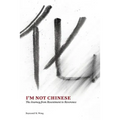I'm Not Chinese: The Journey from Resentment to Reverence