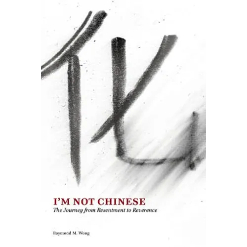 I'm Not Chinese: The Journey from Resentment to Reverence