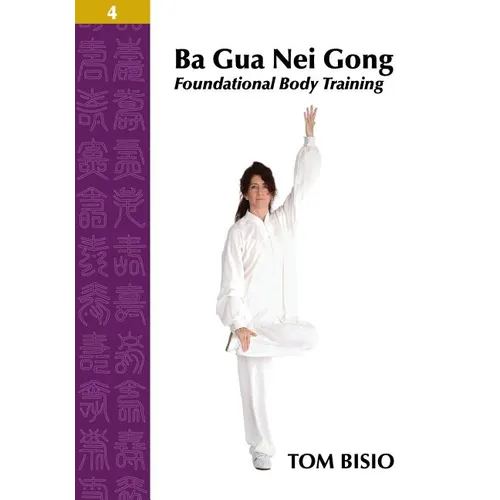 Ba Gua Nei Gong Volume 4: Foundational Body Training