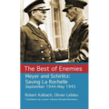 The Best of Enemies: Meyer and Schirlitz: Saving La Rochelle September 1994-May 1945