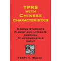 TPRS with Chinese Characteristics: Making Students Fluent and Literate through Comprehended Input