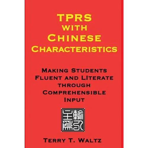 TPRS with Chinese Characteristics: Making Students Fluent and Literate through Comprehended Input