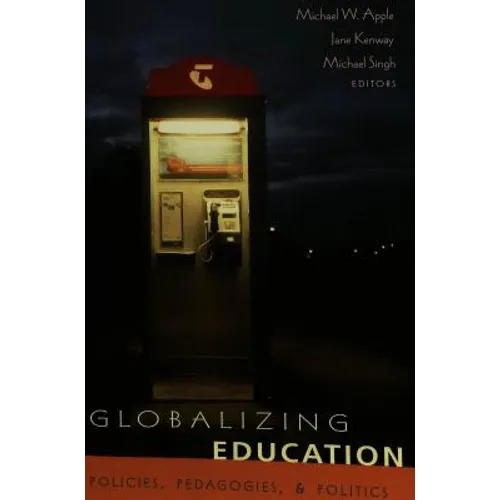 Globalizing Education: Policies, Pedagogies, and Politics