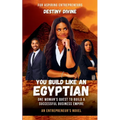 You Build Like An Egyptian: One Woman's Quest to Build a Successful Business Empire