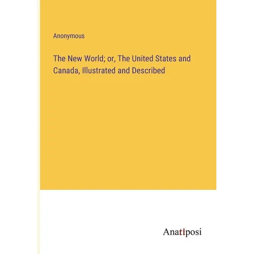 The New World; or, The United States and Canada, Illustrated and Described