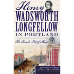 Henry Wadsworth Longfellow in Portland: The Fireside Poet of Maine - Hardcover