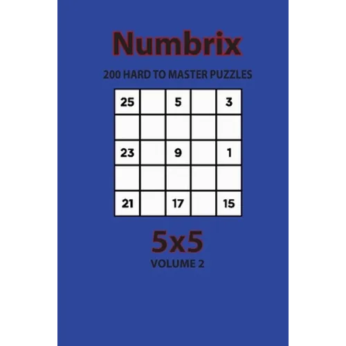Numbrix - 200 Hard to Master Puzzles 5x5 (Volume 2)