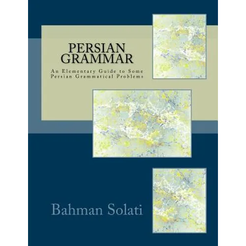 Persian Grammar: An Elementary Guide to Some Persian Grammatical Problems