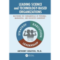 Leading Science and Technology-Based Organizations: Mastering the Fundamentals of Personal, Managerial, and Executive Leadership