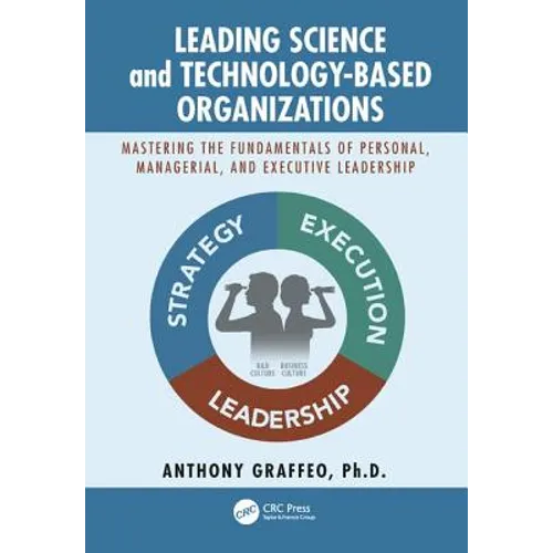 Leading Science and Technology-Based Organizations: Mastering the Fundamentals of Personal, Managerial, and Executive Leadership