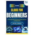 AWS Cloud for Beginners: An Introduction to Amazon Web Services Fundamentals