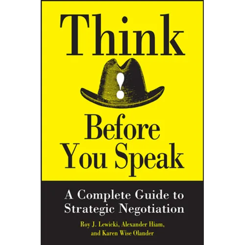 Think Before You Speak: A Complete Guide to Strategic Negotiation