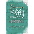 Divine. Messy. Human.: A Spiritual Guide to Prioritising Internal Truth over External Influence