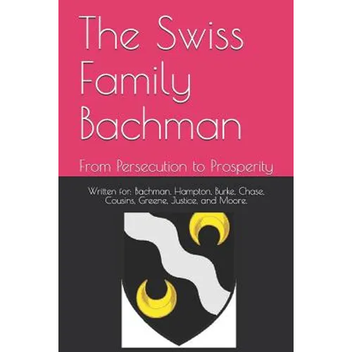 The Swiss Family Bachman: From Persecution to Prosperity