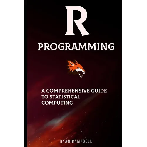 R Programming: A Comprehensive Guide to Statistical Computing