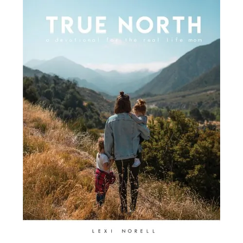 True North: A Devotional for the Real Life Mom
