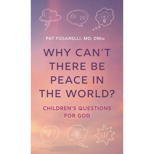 Why Can't There Be Peace in the World?: Children's Questions for God