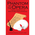 Phantom of the Opera: A Social History of the World's Most Popular Musical