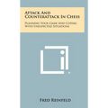 Attack And Counterattack In Chess: Planning Your Game And Coping With Unexpected Situations