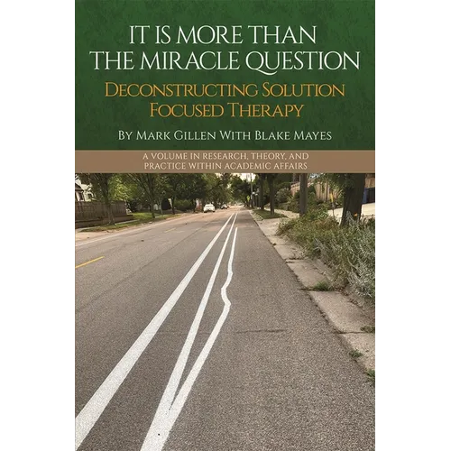 It Is More Than the Miracle Question: Deconstructing Solution Focused Therapy