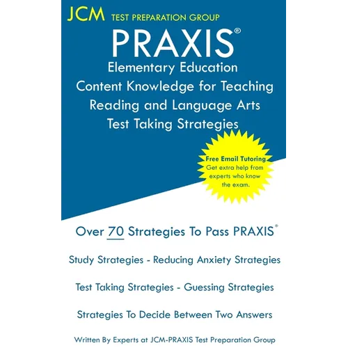 PRAXIS Elementary Education Content Knowledge for Teaching Reading and Language Arts - Test Taking Strategies: PRAXIS 7802- PRAXIS Reading and Languag