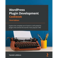 WordPress Plugin Development Cookbook - Third Edition: Explore the complete set of tools to craft powerful plugins that extend the world's most popula