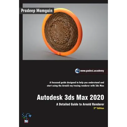 Autodesk 3ds Max 2020: A Detailed Guide to Arnold Renderer, 2nd Edition
