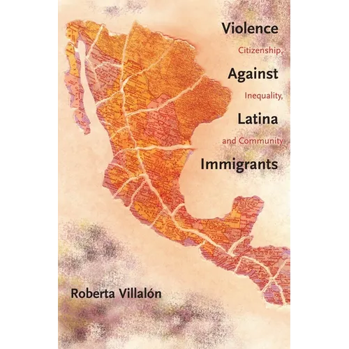 Violence Against Latina Immigrants: Citizenship, Inequality, and Community
