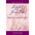 Healing with Crystals and Gemstones: Balance Your Chakras and Your Life