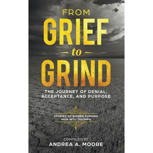 From Grief to Grind: The Journey Of Denial, Acceptance, and Purpose