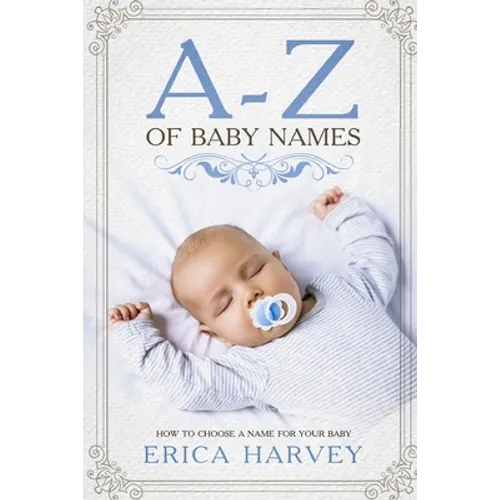 A-Z of Baby Names: How to Choose a Name For Your Baby