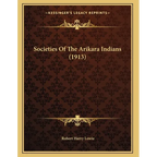 Societies Of The Arikara Indians (1913) - Paperback